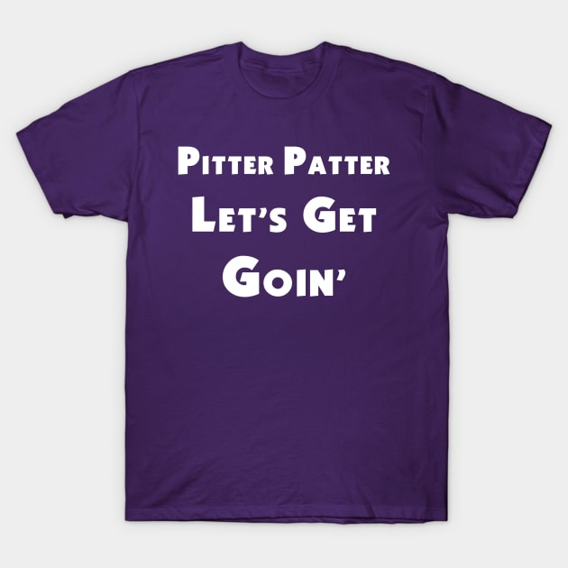 Pitter Patter, Let's Get Goin' T-Shirt by Letterkentees